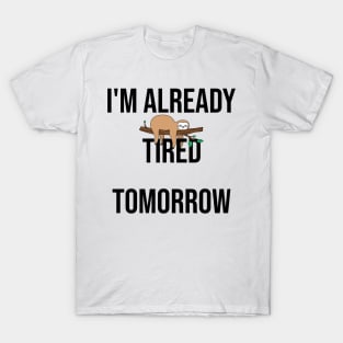 I'm already tired tomorrow T-Shirt